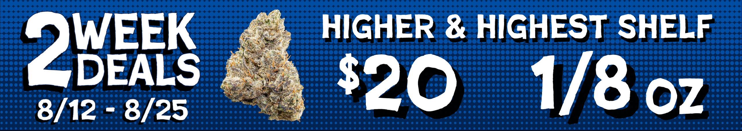 Cannabis Promo, Cannabis Sales, Cannabis Discounts, Cannabis on Sale, Higher/Highest Shelf Flower — $20 1/8s
