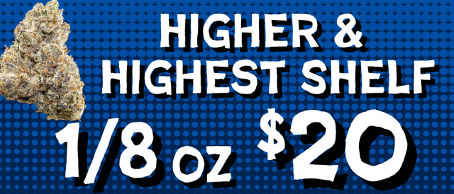 Cannabis Promo, Cannabis Sales, Cannabis Discounts, Cannabis on Sale, Higher/Highest Shelf Flower — $20 1/8s