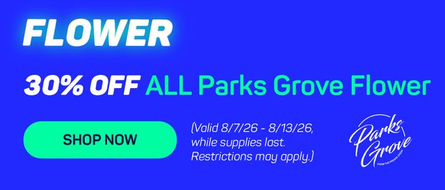 Cannabis Promo, Cannabis Sales, Cannabis Discounts, Cannabis on Sale, 30% OFF ALL Parks Grove Flower