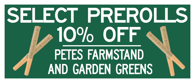 Cannabis Promo, Cannabis Sales, Cannabis Discounts, Cannabis on Sale, 10% Off Pete's Farmstand and Garden Greens Pre Rolls