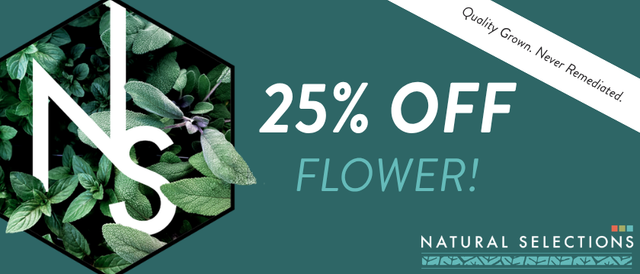 Cannabis Promo, Cannabis Sales, Cannabis Discounts, Cannabis on Sale, 25% OFF Natural Selections Flower! *NOT Stackable