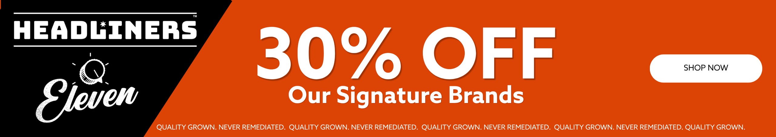Cannabis Promo, Cannabis Sales, Cannabis Offers, Cannabis on Sale, Eleven/Headliners: 30% Off All Products!
