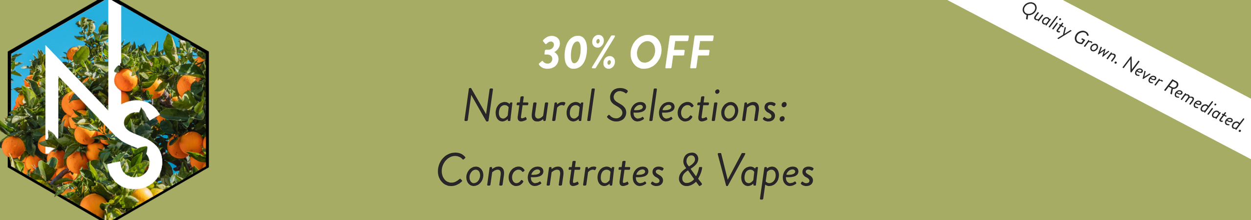 Cannabis Promo, Cannabis Sales, Cannabis Offers, Cannabis on Sale, Natural Selections: 30% Off Concentrates & Vapes