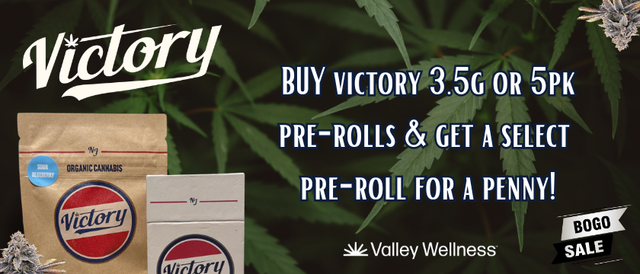 Cannabis Promo, Cannabis Sales, Cannabis Discounts, Cannabis on Sale, Buy any Victory 3.5g or 5pk & get a select Pre-Roll for a Penny!