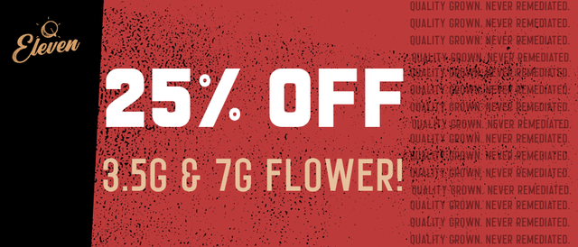 Cannabis Promo, Cannabis Sales, Cannabis Discounts, Cannabis on Sale, 25% OFF Eleven 3.5g & 7g Flower! *NOT Stackable