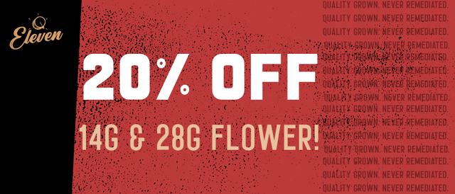 Cannabis Promo, Cannabis Sales, Cannabis Discounts, Cannabis on Sale, 20% OFF Eleven 14g & 28g Flower! *NOT Stackable
