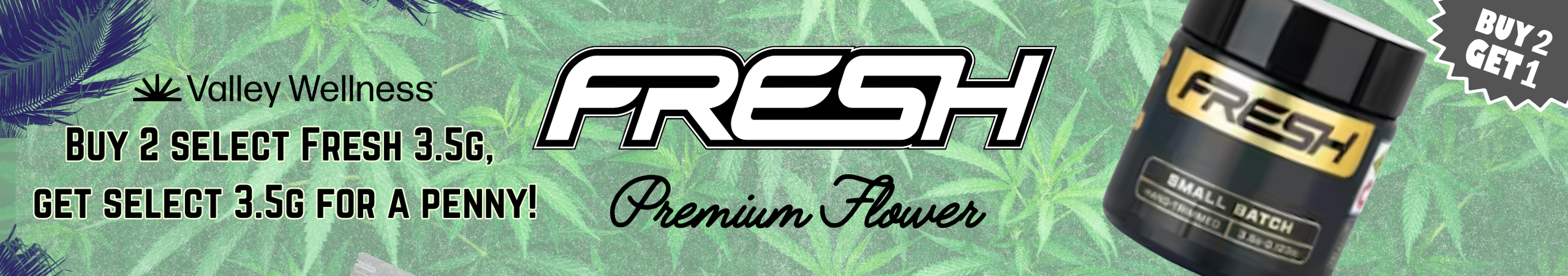 Cannabis Promo, Cannabis Sales, Cannabis Discounts, Cannabis on Sale, Buy 2 select Fresh Grow 3.5g, Get select 3.5g for a penny!