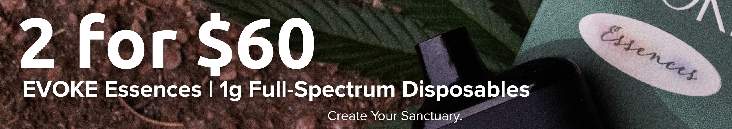 Cannabis Promo, Cannabis Sales, Cannabis Discounts, Cannabis on Sale, 2 for $60 EVOKE Full-Spectrum 1g Disposables!