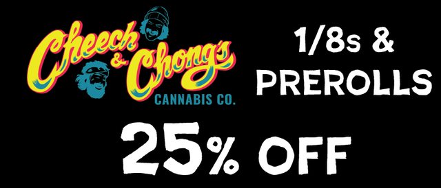 Cannabis Promo, Cannabis Sales, Cannabis Discounts, Cannabis on Sale, Cheech and Chong 1/8s and Prerolls — 25% off