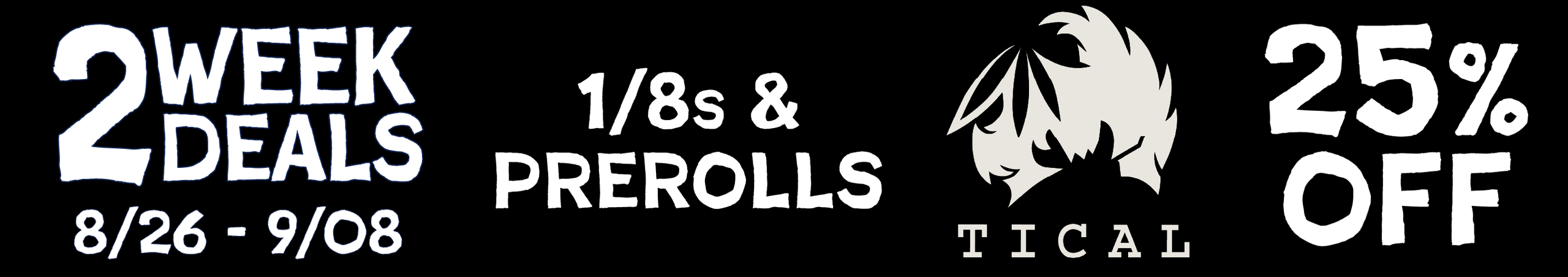 Cannabis Promo, Cannabis Sales, Cannabis Discounts, Cannabis on Sale, Tical 1/8s and Prerolls — 25% off