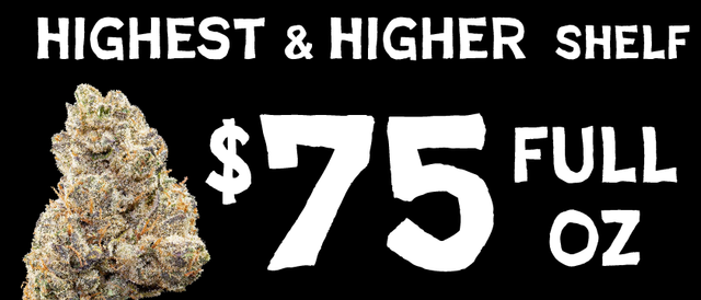 Cannabis Promo, Cannabis Sales, Cannabis Discounts, Cannabis on Sale, Higher/Highest Shelf Flower — $75 oz