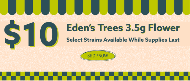 Cannabis Promo, Cannabis Sales, Cannabis Discounts, Cannabis on Sale, $10 Select Eden's Tree 3.5g Flower! *NOT Stackable