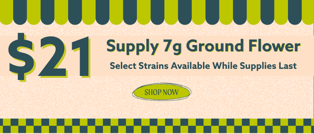 Cannabis Promo, Cannabis Sales, Cannabis Discounts, Cannabis on Sale, $21 Select Supply 7g Ground Flower! *NOT Stackable