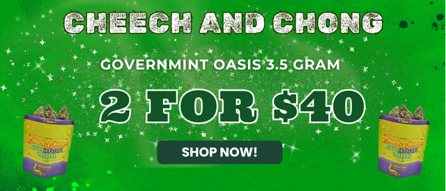 Cannabis Promo, Cannabis Sales, Cannabis Offers, Cannabis on Sale, Cheech & Chong Govt Oasis 3.5g 2 FOR $40
