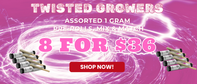 Cannabis Promo, Cannabis Sales, Cannabis Offers, Cannabis on Sale, Twisted Growers 1G PRE-ROLL’S 8 FOR $36