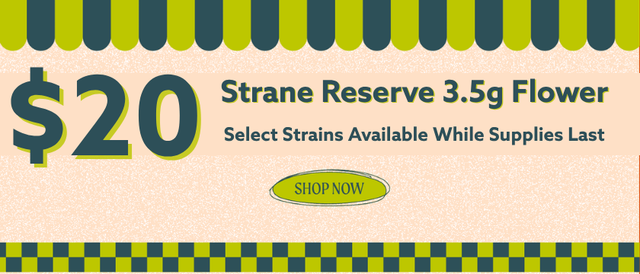 Cannabis Promo, Cannabis Sales, Cannabis Discounts, Cannabis on Sale, $20 Select Strane Reserve 3.5g! *NOT Stackable