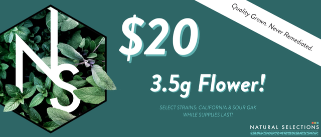 Cannabis Promo, Cannabis Sales, Cannabis Discounts, Cannabis on Sale, $20 Select Natural Selections 3.5g Flower! *NOT Stackable