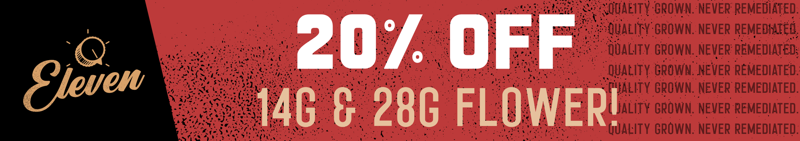 Cannabis Promo, Cannabis Sales, Cannabis Discounts, Cannabis on Sale, 20% OFF Eleven 14g & 28g Flower! *NOT Stackable