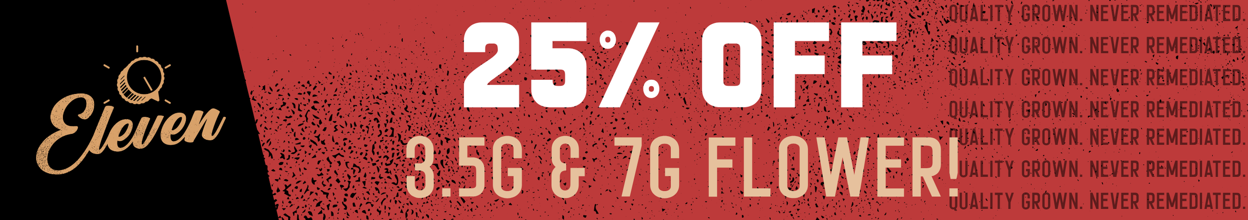 Cannabis Promo, Cannabis Sales, Cannabis Discounts, Cannabis on Sale, 25% OFF Eleven 3.5g & 7g Flower! *NOT Stackable