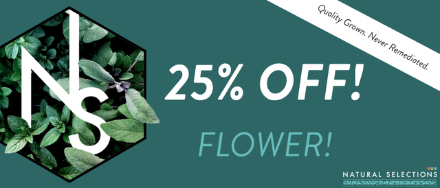 Cannabis Promo, Cannabis Sales, Cannabis Discounts, Cannabis on Sale, 25% OFF Natural Selections Flower! *NOT Stackable