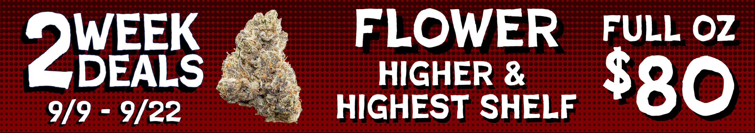Cannabis Promo, Cannabis Sales, Cannabis Discounts, Cannabis on Sale, Higher/Highest Shelf Flower - $80 full oz