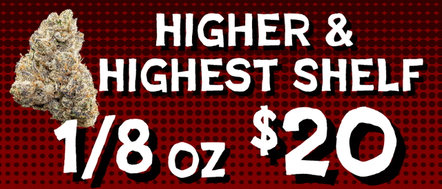 Cannabis Promo, Cannabis Sales, Cannabis Discounts, Cannabis on Sale, Higher/Highest Shelf Flower - $20 1/8oz