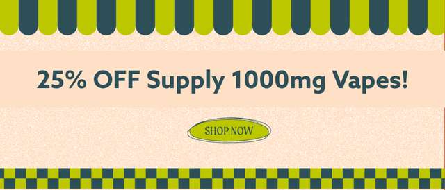 Cannabis Promo, Cannabis Sales, Cannabis Discounts, Cannabis on Sale, 25% OFF Supply 1g Vapes!