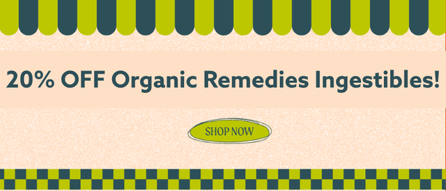 Cannabis Promo, Cannabis Sales, Cannabis Discounts, Cannabis on Sale, 20% OFF Organic Remedies Ingestibles! *NOT Stackable