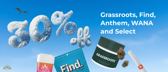 Cannabis Promo, Cannabis Sales, Cannabis Discounts, Cannabis on Sale, Grassroots, Find, Anthem, WANA and Select 30% off