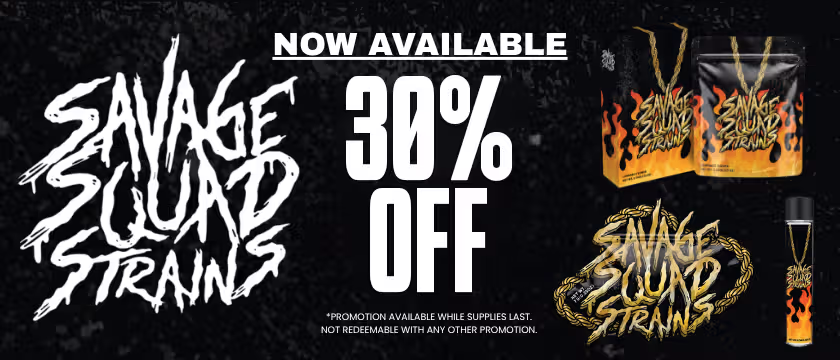 Cannabis Promo, Cannabis Sales, Cannabis Discounts, Cannabis on Sale, Savage Squad Strains: 30% Off