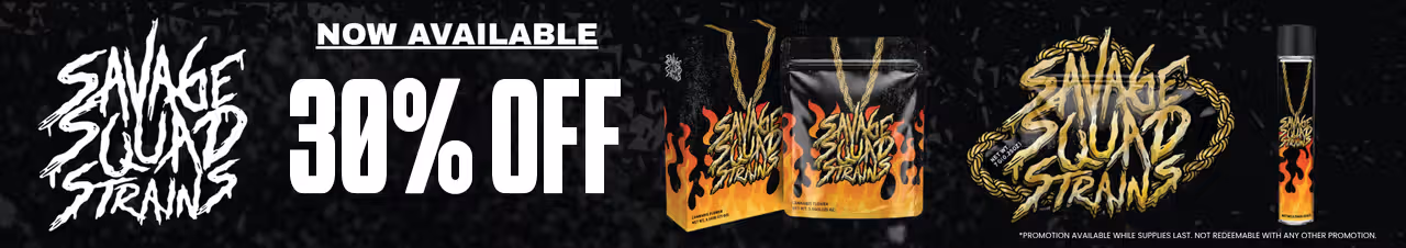 Cannabis Promo, Cannabis Sales, Cannabis Discounts, Cannabis on Sale, Savage Squad Strains: 30% Off