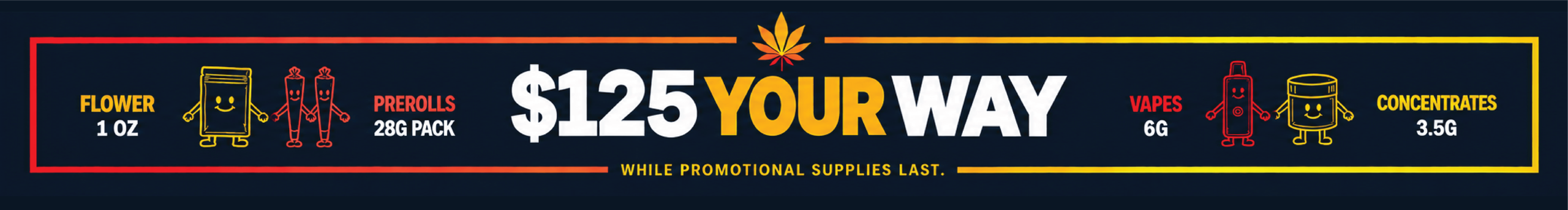 Cannabis Promo, Cannabis Sales, Cannabis Discounts, Cannabis on Sale, $125 YOUR WAY