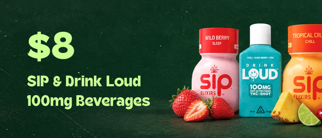 Cannabis Promo, Cannabis Sales, Cannabis Discounts, Cannabis on Sale, $8 SIP or Drink Loud 100mg Beverages