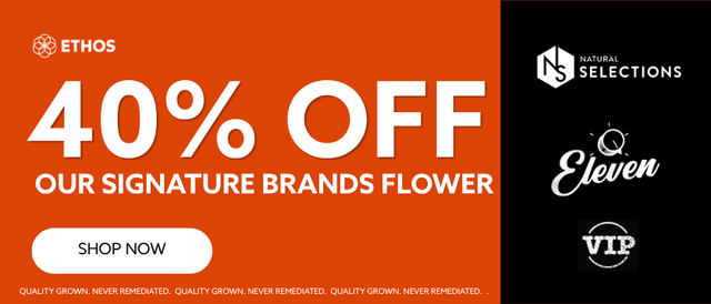 Cannabis Promo, Cannabis Sales, Cannabis Discounts, Cannabis on Sale, 40% OFF Our Signature Brands of Flower! *NOT Stackable