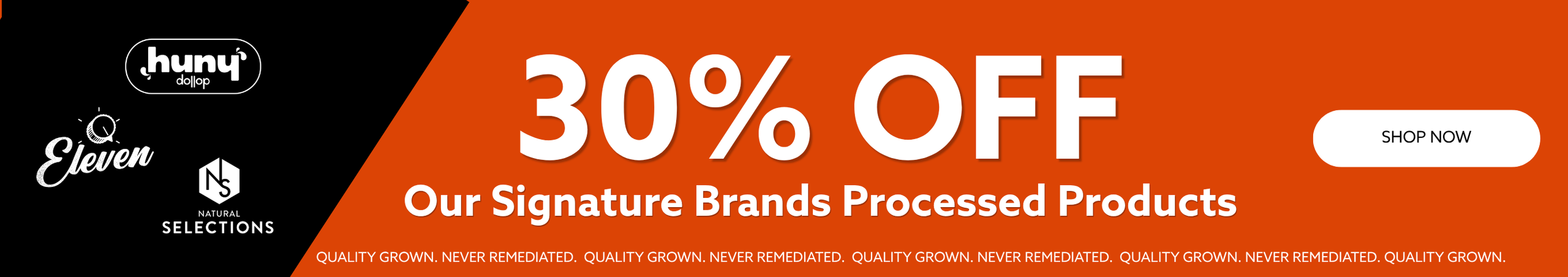 Cannabis Promo, Cannabis Sales, Cannabis Discounts, Cannabis on Sale, 30% OFF Our Signature Brands of Processed Products! *NOT Stackable