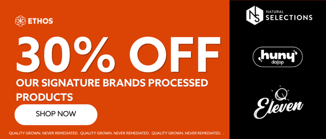 Cannabis Promo, Cannabis Sales, Cannabis Discounts, Cannabis on Sale, 30% OFF Our Signature Brands of Processed Products! *NOT Stackable
