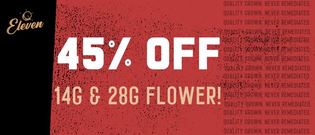 Cannabis Promo, Cannabis Sales, Cannabis Discounts, Cannabis on Sale, 45% OFF Eleven 14g & 28g Flower! *NOT Stackable