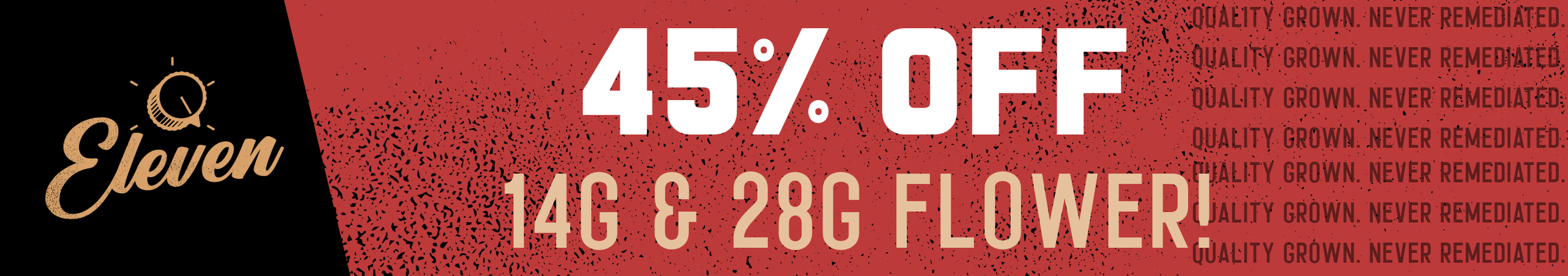 Cannabis Promo, Cannabis Sales, Cannabis Discounts, Cannabis on Sale, 45% OFF Eleven 14g & 28g Flower! *NOT Stackable
