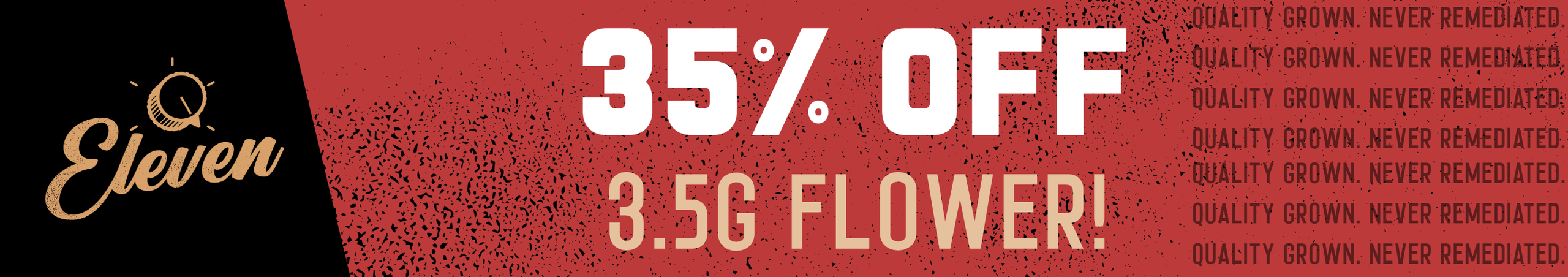 Cannabis Promo, Cannabis Sales, Cannabis Discounts, Cannabis on Sale, 35% OFF Eleven 3.5g Flower! *NOT Stackable