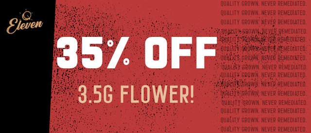 Cannabis Promo, Cannabis Sales, Cannabis Discounts, Cannabis on Sale, 35% OFF Eleven 3.5g Flower! *NOT Stackable