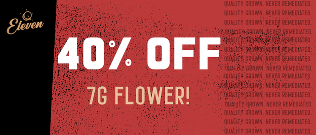 Cannabis Promo, Cannabis Sales, Cannabis Discounts, Cannabis on Sale, 40% OFF Eleven 7g Flower! *NOT Stackable