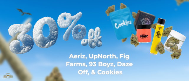 Cannabis Promo, Cannabis Sales, Cannabis Discounts, Cannabis on Sale, Aeriz, UpNorth, Fig Farms, & 93Boyz, Cookies, & Daze 30% Off