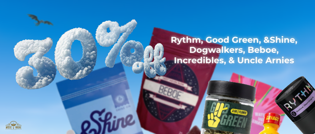 Cannabis Promo, Cannabis Sales, Cannabis Discounts, Cannabis on Sale, Rythm, Good Green, &Shine, Dogwalkers, Beboe, Incredibles, & Uncle Arnies 30% Off