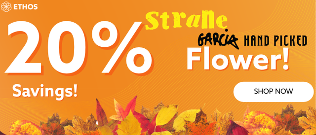 Cannabis Promo, Cannabis Sales, Cannabis Discounts, Cannabis on Sale, 20% OFF Strane & Garcia Hand Picked Flower! *NOT Stackable