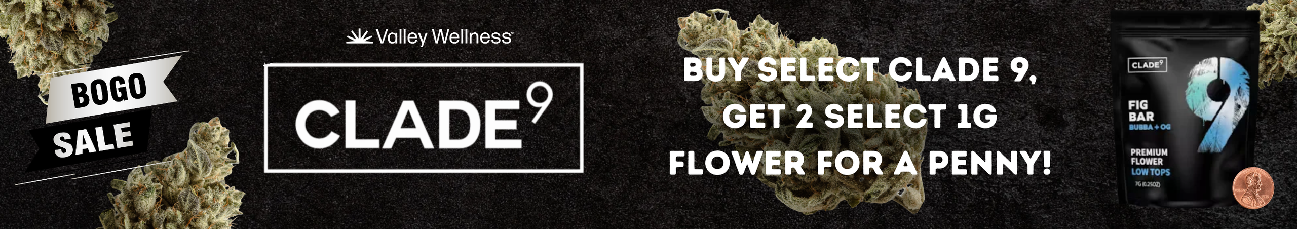 Cannabis Promo, Cannabis Sales, Cannabis Discounts, Cannabis on Sale, Buy select Clade 9, Get 2 select 1g for a Penny!
