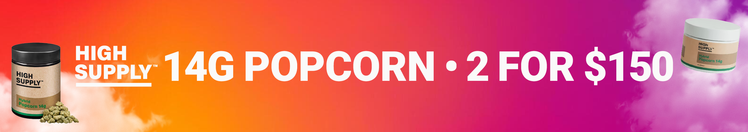 Cannabis Promo, Cannabis Sales, Cannabis Discounts, Cannabis on Sale, 2 for $150 High Supply 14g Popcorn