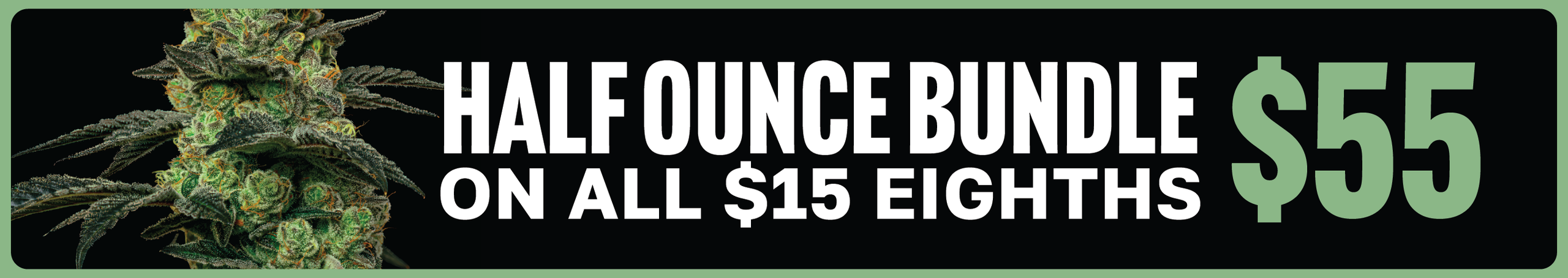 Cannabis Promo, Cannabis Sales, Cannabis Discounts, Cannabis on Sale, Only $55 Half
