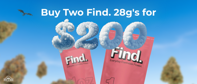 Cannabis Promo, Cannabis Sales, Cannabis Discounts, Cannabis on Sale, Buy Two Find. 28g for $200