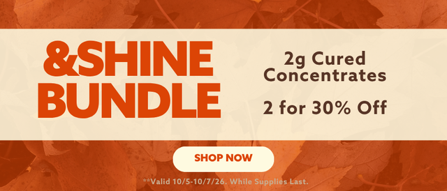 Cannabis Promo, Cannabis Sales, Cannabis Discounts, Cannabis on Sale, Buy 2 &Shine 2g Concentrates, Get 30% OFF! *NOT Stackable
