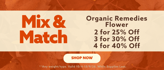 Cannabis Promo, Cannabis Sales, Cannabis Discounts, Cannabis on Sale, Mix & Match Organic Remedies Flower & Save! *NOT Stackable
